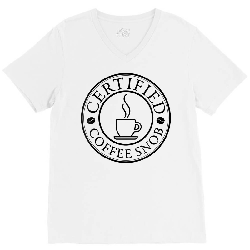 Womens Certified Coffee Snob Design In Black Print V Neck T Shirt V-neck Tee | Artistshot