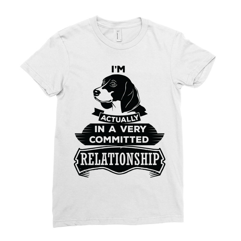 I Am Beagle Actually In A Very Commited Relationship Ladies Fitted T-Shirt by SabriAcar | Artistshot