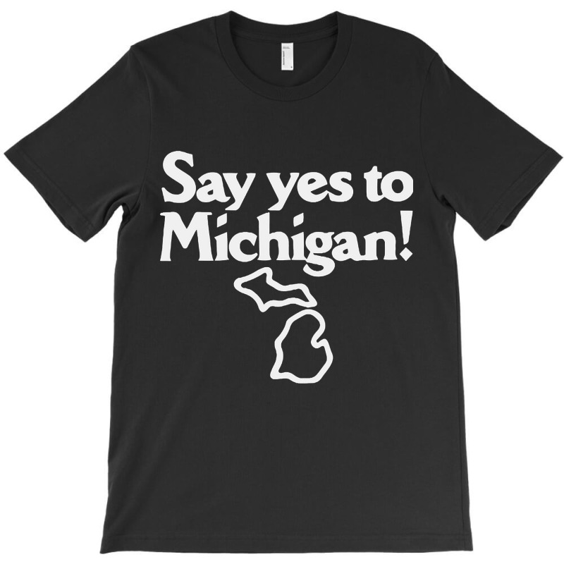 Hot Trend Say Yes To Michigan! T-shirt | Artistshot