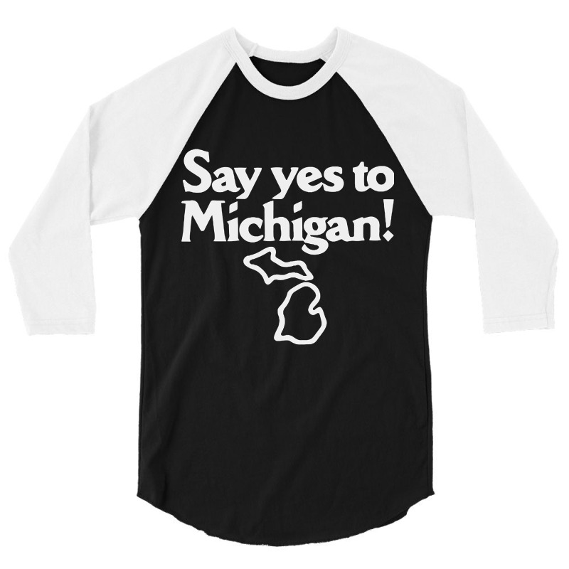 Hot Trend Say Yes To Michigan! 3/4 Sleeve Shirt | Artistshot