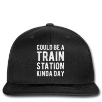 Could Be A Train Station Kinda Day Sarcastic Saying Funny T Shirt Printed Hat | Artistshot