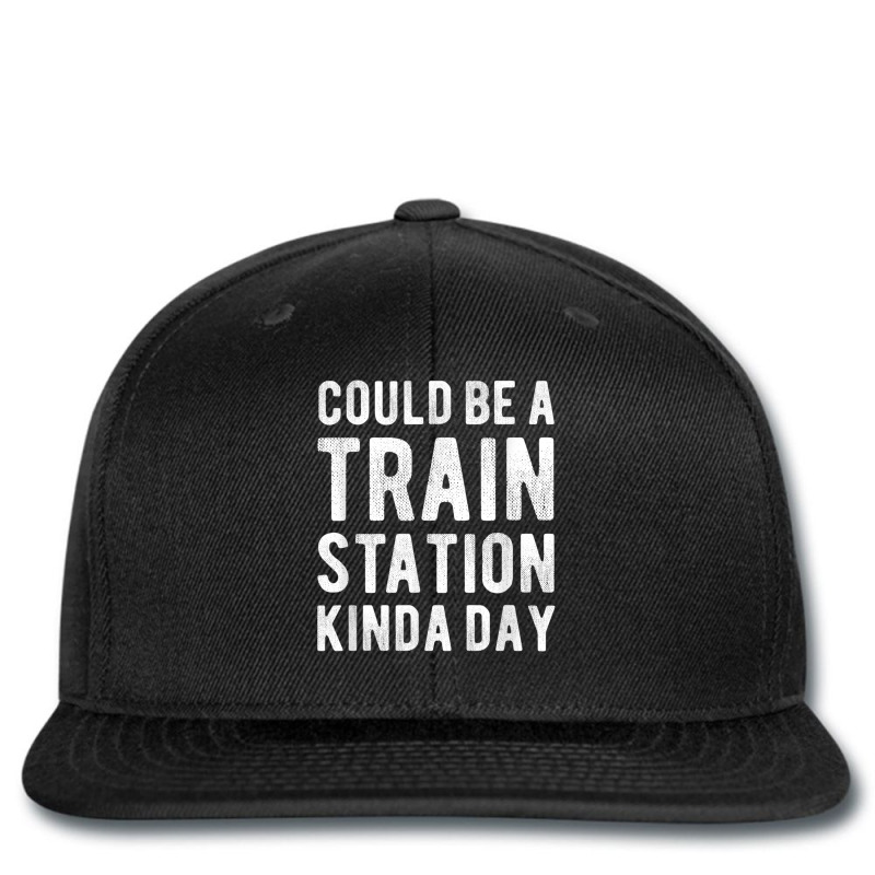 Could Be A Train Station Kinda Day Sarcastic Saying Funny T Shirt Printed hat by catotdmontis | Artistshot