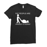 Fat People Are Harder To Kidnap Funny Ladies Fitted T-shirt | Artistshot