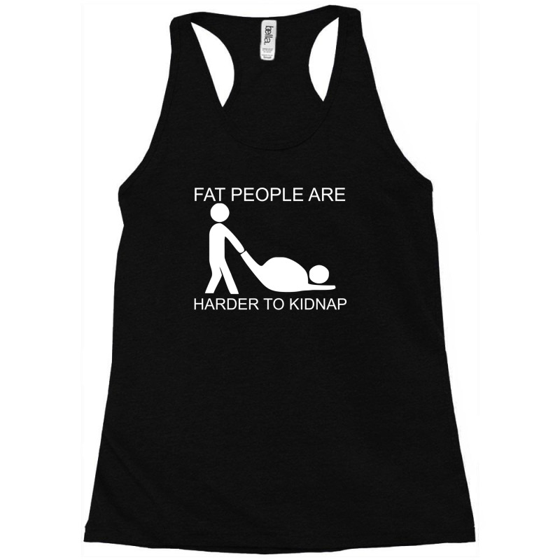 Fat People Are Harder To Kidnap Funny Racerback Tank by mochsholeh | Artistshot