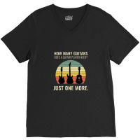 Funny Design How Many Guitars Does A Guitar Player Need Just One More  V-neck Tee | Artistshot