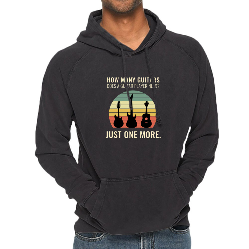 Funny Design How Many Guitars Does A Guitar Player Need Just One More  Vintage Hoodie | Artistshot