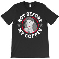 Womens Funny Not Before My Coffee Noir Sarcastic Quotes T Shirt T-shirt | Artistshot