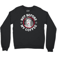 Womens Funny Not Before My Coffee Noir Sarcastic Quotes T Shirt Crewneck Sweatshirt | Artistshot