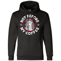 Womens Funny Not Before My Coffee Noir Sarcastic Quotes T Shirt Champion Hoodie | Artistshot