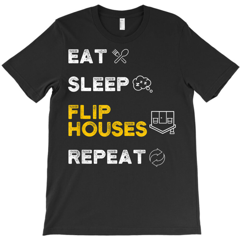 Eat Sleep Flip Houses Repeat T Shirt T-shirt | Artistshot