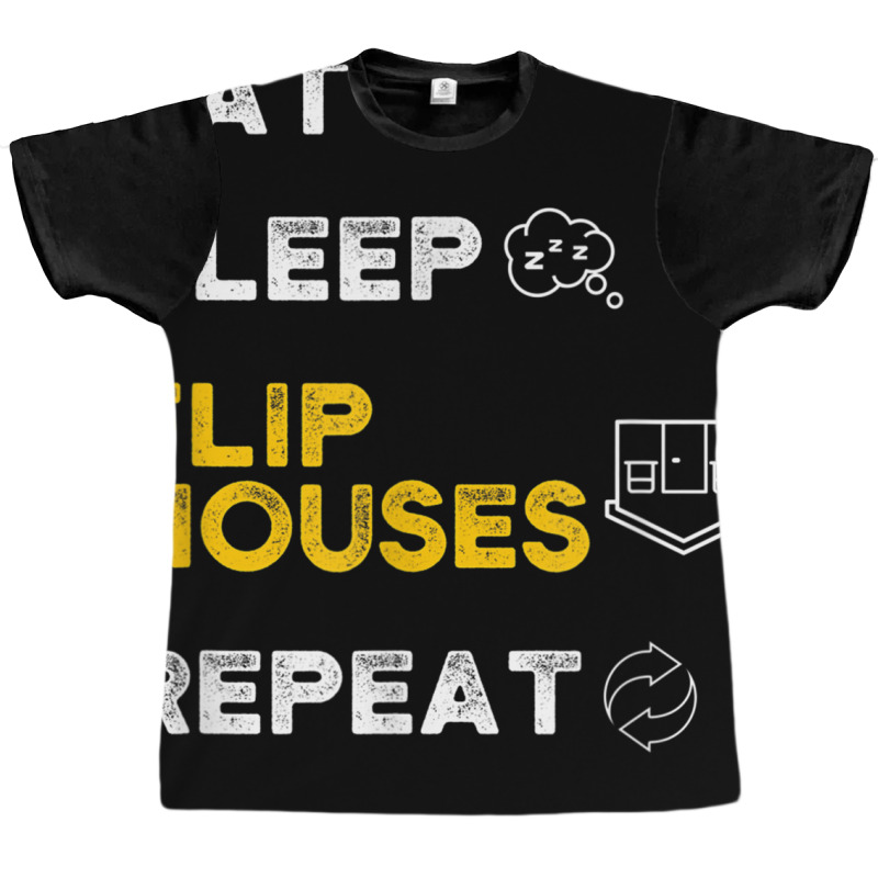 Eat Sleep Flip Houses Repeat T Shirt Graphic T-shirt | Artistshot