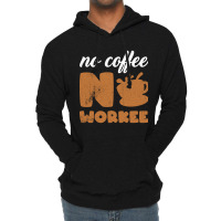 Limited Edition No Coffee No Workee - No Coffee Work Lightweight Hoodie | Artistshot