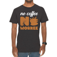 Limited Edition No Coffee No Workee - No Coffee Work Vintage T-shirt | Artistshot