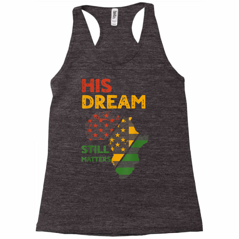 His Dream Still Matters Martin Luther King Day Human Rights T Shirt Racerback Tank by catotdmontis | Artistshot