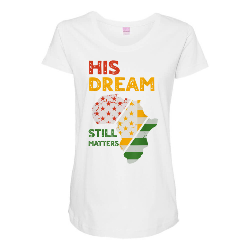 His Dream Still Matters Martin Luther King Day Human Rights T Shirt Maternity Scoop Neck T-shirt by catotdmontis | Artistshot