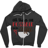 Trending All Things Are Possible With Coffee Zipper Hoodie | Artistshot