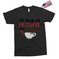 Trending All Things Are Possible With Coffee Exclusive T-shirt | Artistshot