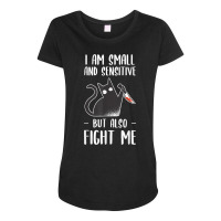 I Am Small And Sensitive But Also Fight Me Funny Cat Lover T Shirt Maternity Scoop Neck T-shirt | Artistshot