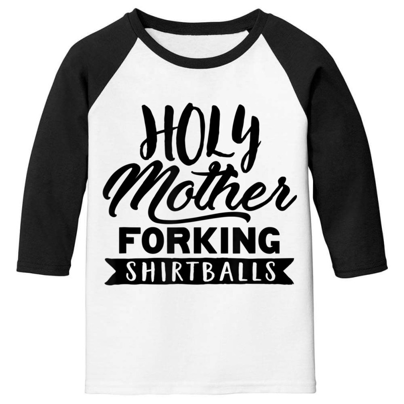 Cute Funny & Unique Holy Forking Shirtballs T Shirt & Gift T Shirt Youth 3/4 Sleeve | Artistshot