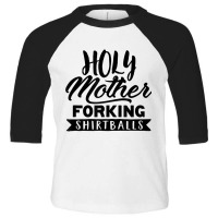 Cute Funny & Unique Holy Forking Shirtballs T Shirt & Gift T Shirt Toddler 3/4 Sleeve Tee | Artistshot