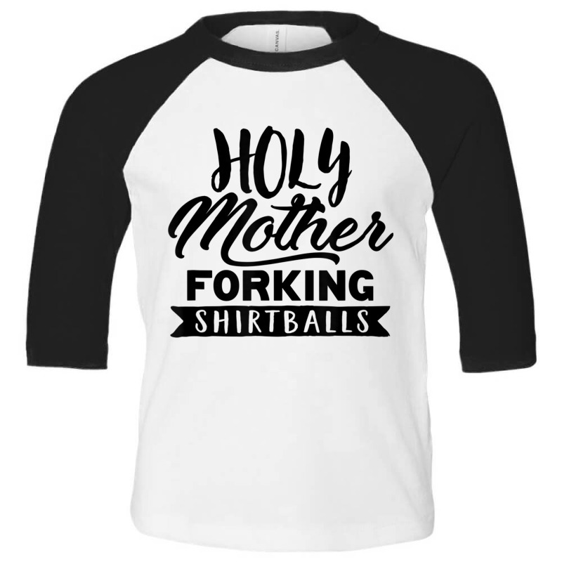 Cute Funny & Unique Holy Forking Shirtballs T Shirt & Gift T Shirt Toddler 3/4 Sleeve Tee | Artistshot