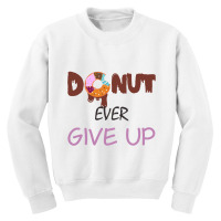 Donut Ever Give Up Youth Sweatshirt | Artistshot