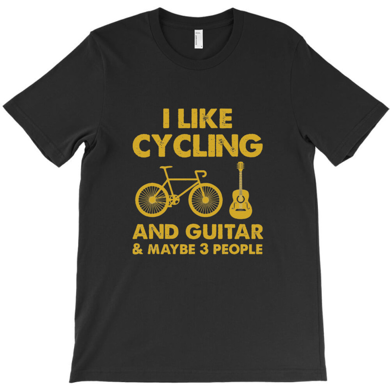 I Just Like Cycling And Bass Guitar And Maybe 3 People T-shirt | Artistshot