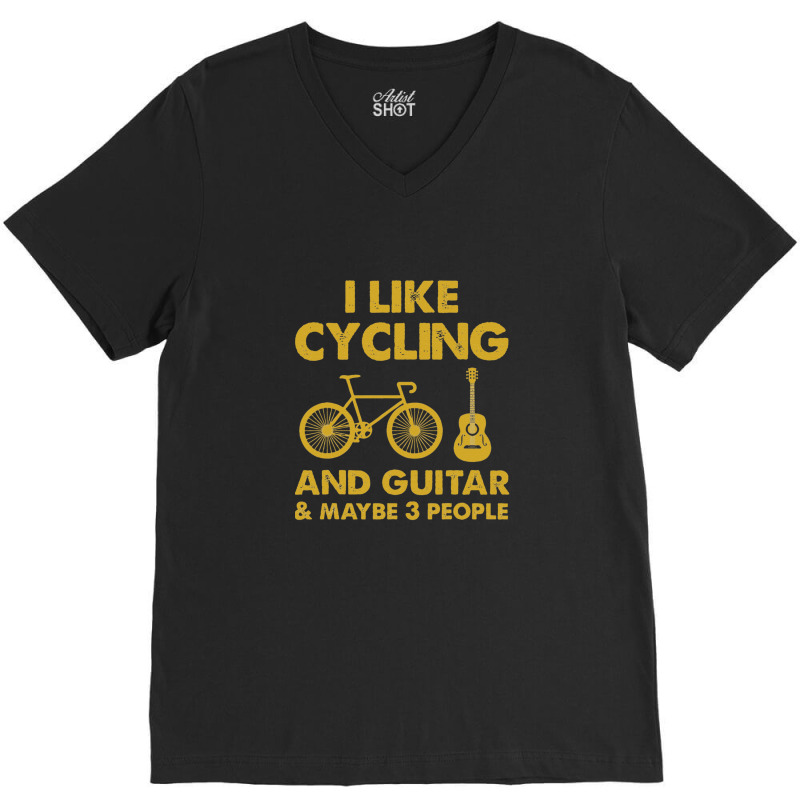 I Just Like Cycling And Bass Guitar And Maybe 3 People V-neck Tee | Artistshot