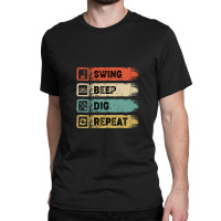 Swing Beep Dig Repeat Metal Detecting Design Classic T-shirt | Artistshot