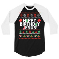 Happy Birthday Jesus Fun Ugly Christmas Sweater 3/4 Sleeve Shirt | Artistshot