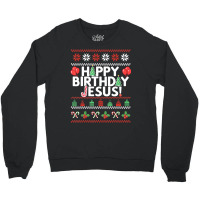 Happy Birthday Jesus Fun Ugly Christmas Sweater Crewneck Sweatshirt | Artistshot