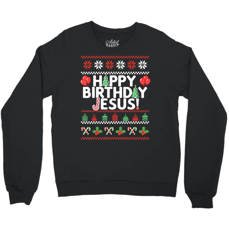 Happy Birthday Jesus Fun Ugly Christmas Sweater Crewneck Sweatshirt by namnguyen | Artistshot