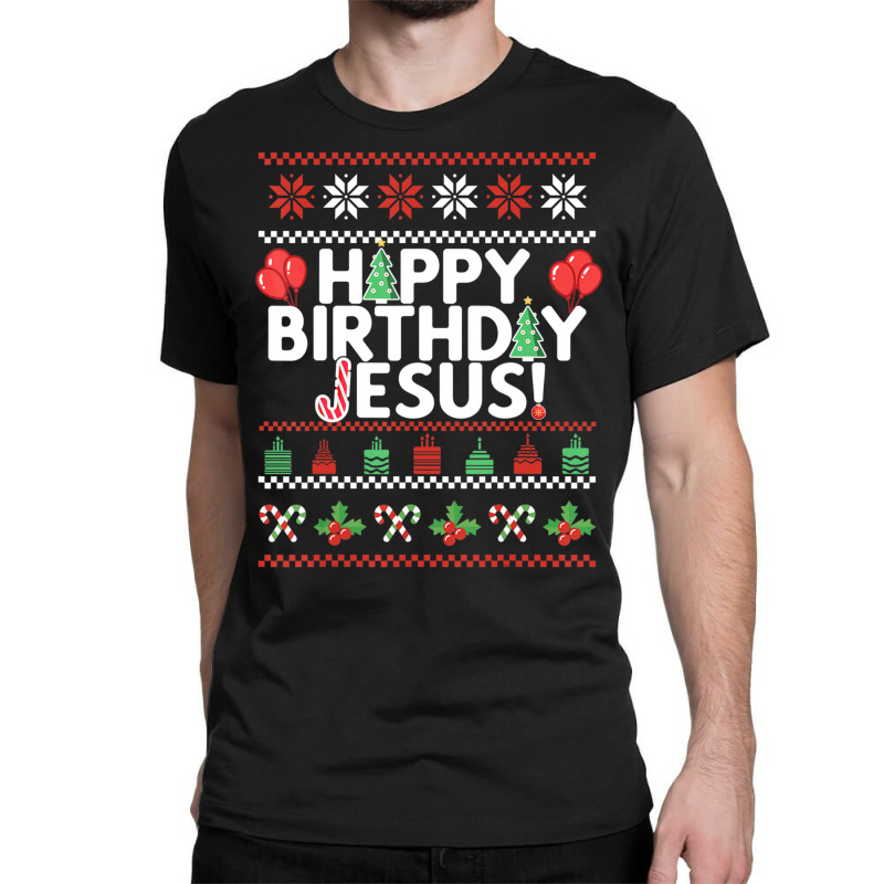 Happy Birthday Jesus Fun Ugly Christmas Sweater Classic T-shirt by namnguyen | Artistshot