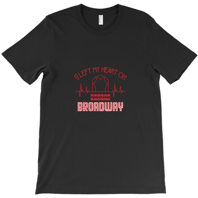 I Left My Heart On Broadway T-shirt | Artistshot