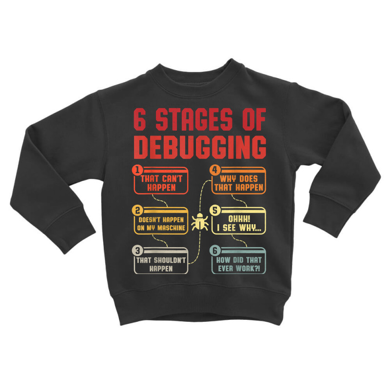 6 Stages Of Debugging Vintage Programming Computer Science T Shirt Toddler Sweatshirt | Artistshot