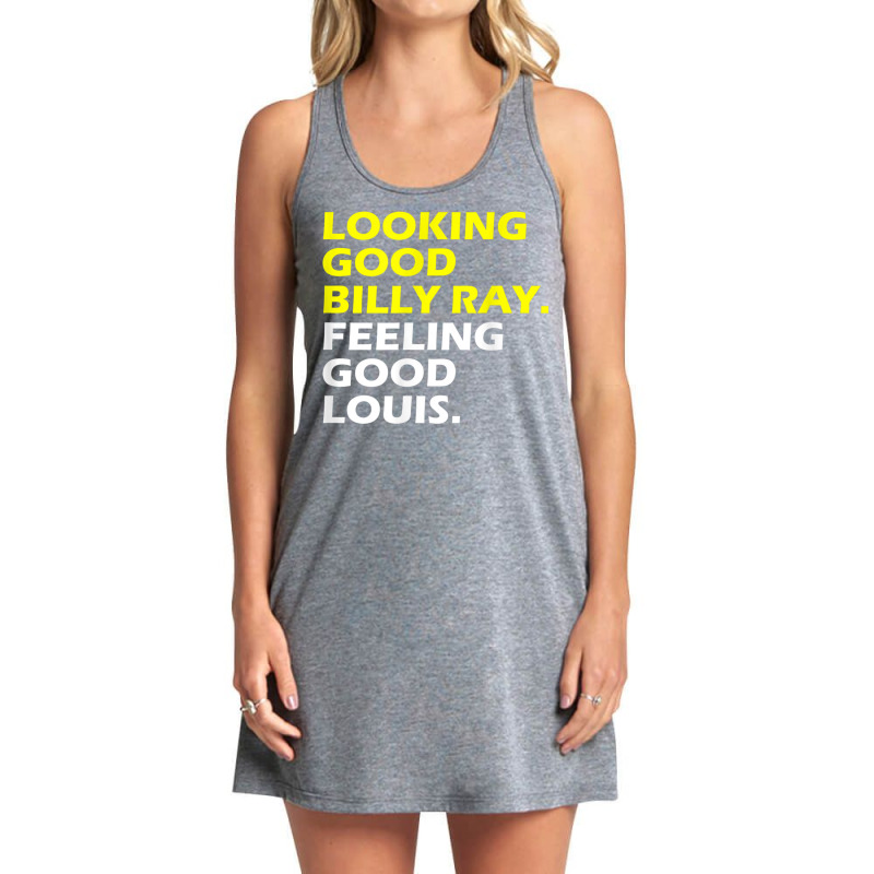 Looking Good Billy Ray Feeling Good Louis T Shirt T Shirt Tank Dress by mauthe | Artistshot