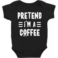 Trending Pretend I'm A Coffee Funny Halloween Costume Baby Bodysuit | Artistshot