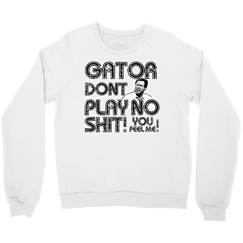 Gator Dont Play Crewneck Sweatshirt by djimadejmek9 | Artistshot