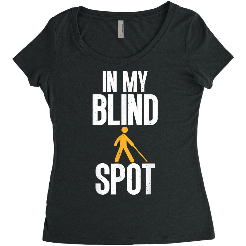 Blind Awareness For Bline People   You're In My Blind Spot T Shirt Women's Triblend Scoop T-shirt by latodorjnb | Artistshot