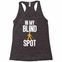 Blind Awareness For Bline People   You're In My Blind Spot T Shirt Racerback Tank | Artistshot