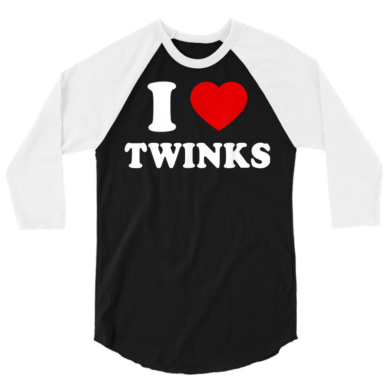 The Cool I Love Twinks Funny Trend T Shirt 3/4 Sleeve Shirt | Artistshot