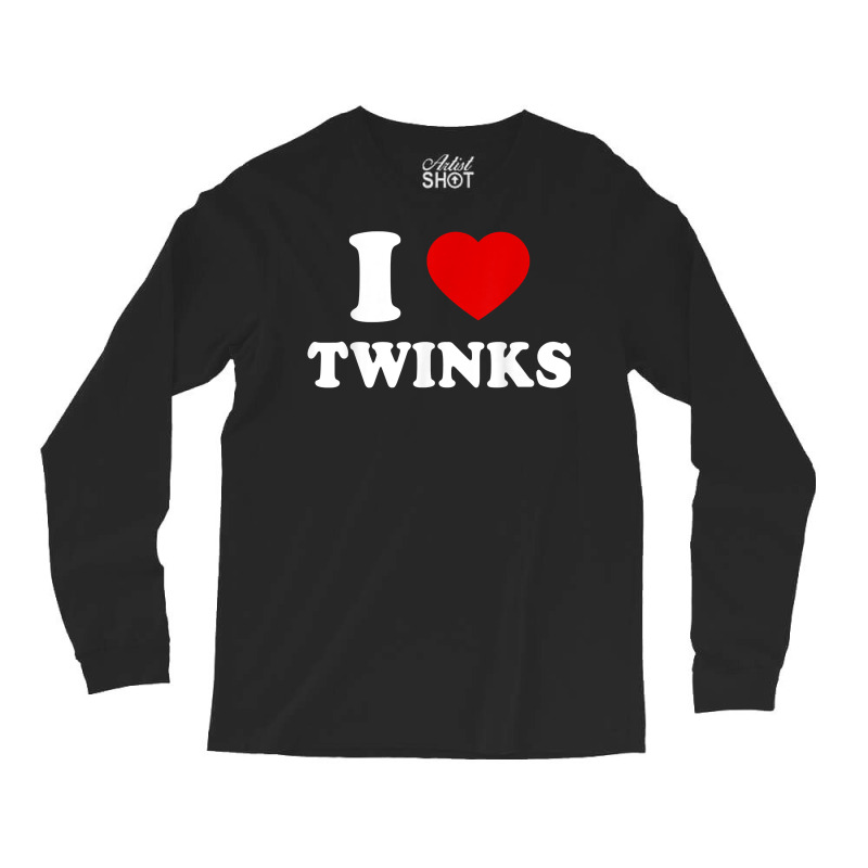 The Cool I Love Twinks Funny Trend T Shirt Long Sleeve Shirts | Artistshot