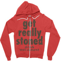 Get Really Stoned... Drink Wet Cement Zipper Hoodie | Artistshot