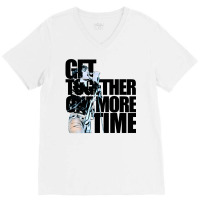 Get Together One More Time V-neck Tee | Artistshot