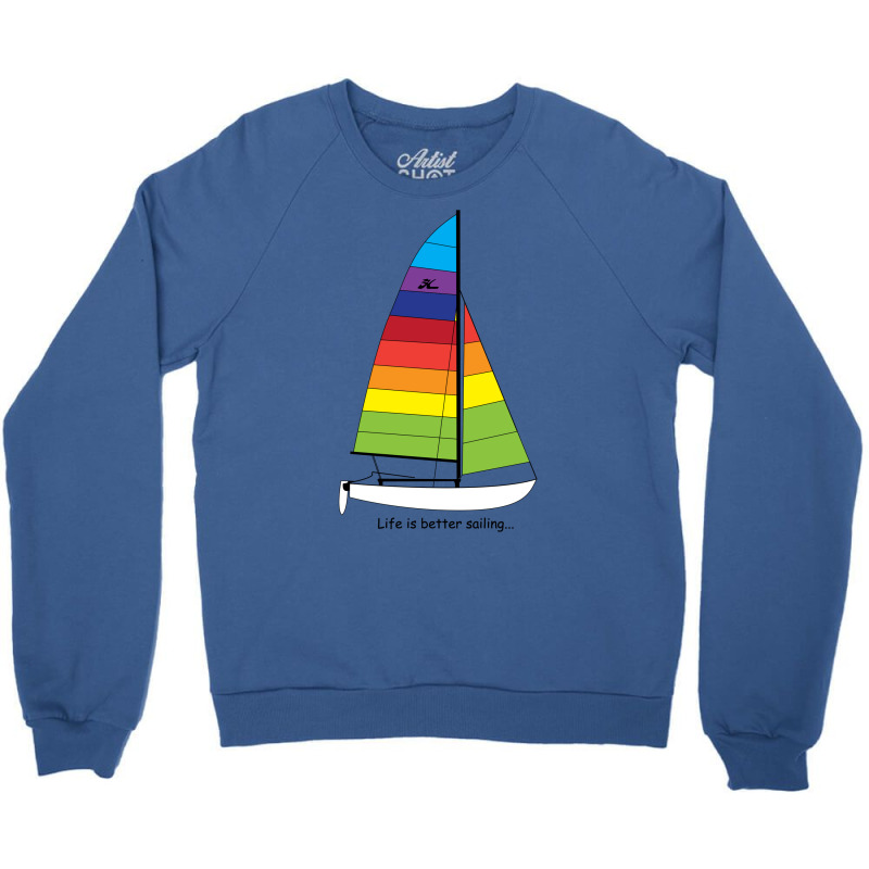 Hobie 16 Catamaran Sailboat   Life Is Better Sailing Crewneck Sweatshirt by andeekngueloc | Artistshot