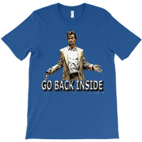 Go Back Inside T-shirt | Artistshot