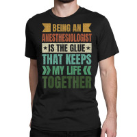 Anesthesiologist Keeps My Life Together Anesthetist T Shirt Classic T-shirt | Artistshot