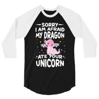 Sorry My Dragon Ate Your Unicorn 2 3/4 Sleeve Shirt | Artistshot