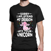 Sorry My Dragon Ate Your Unicorn 2 Classic T-shirt | Artistshot