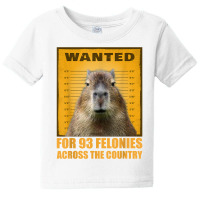 Capybara Mugshot Wanted For 93 Felonies Across The Country T Shirt Baby Tee | Artistshot